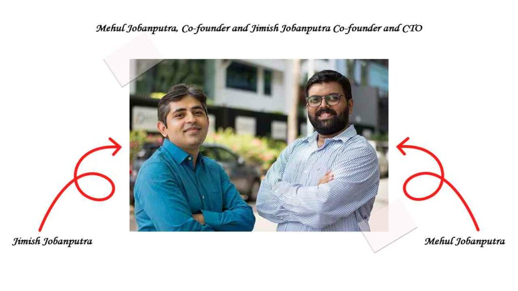 Mehul Jobanputra, Co-founder and Jimish Jobanputra Co-founder and CTO